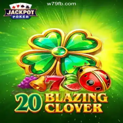 20BlazingClover: A Revolutionary Slot Experience on W79.COM