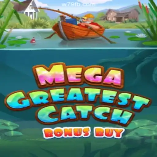 MegaGreatestCatchBonusBuy: The Ultimate Slot Experience on W79.COM Platform